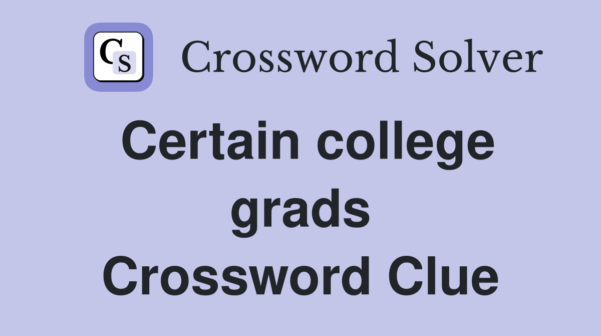 Certain college grads Crossword Clue