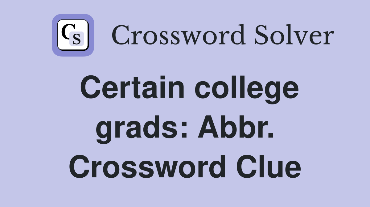 Certain college grads: Abbr. Crossword Clue
