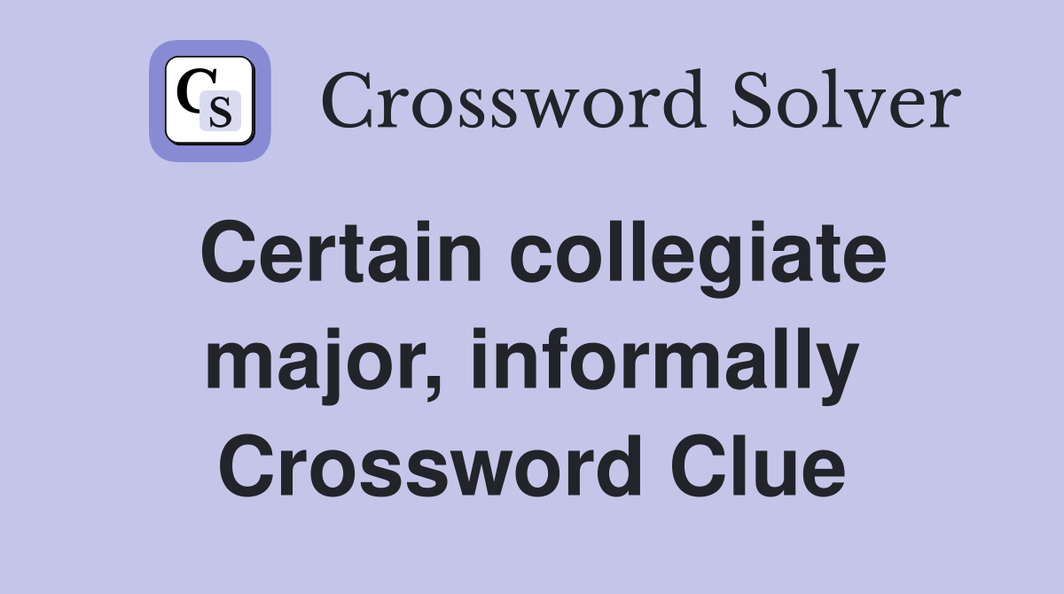 Certain collegiate major, informally Crossword Clue