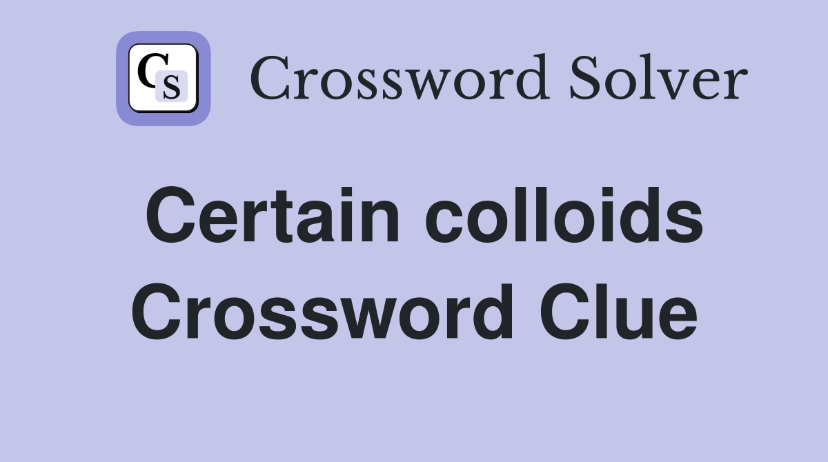 Certain colloids Crossword Clue