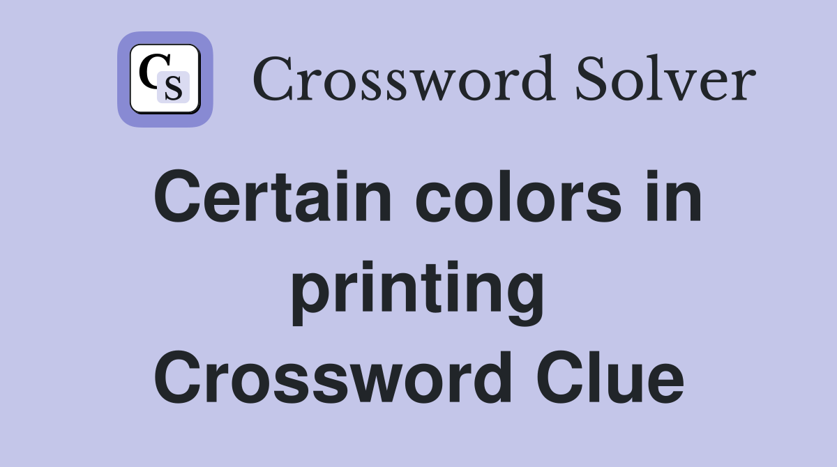 Certain colors in printing Crossword Clue
