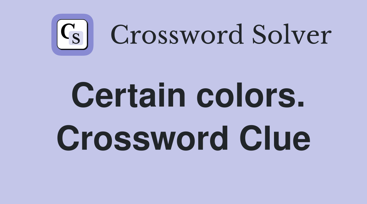 Certain colors. Crossword Clue