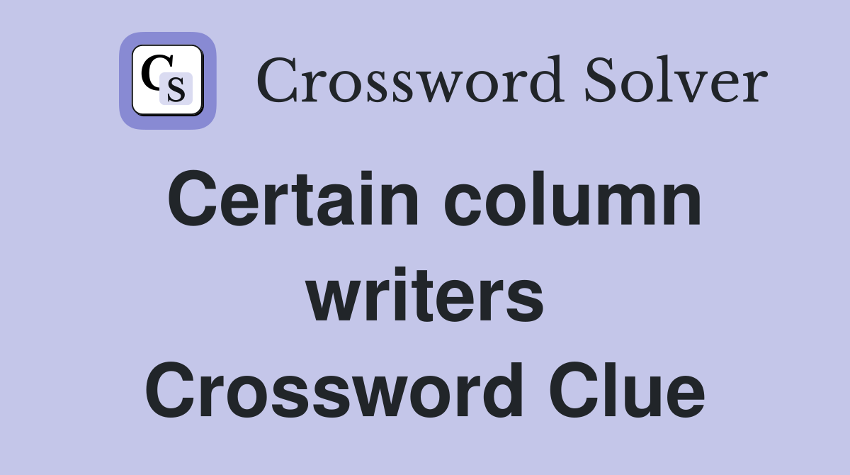 Certain column writers Crossword Clue