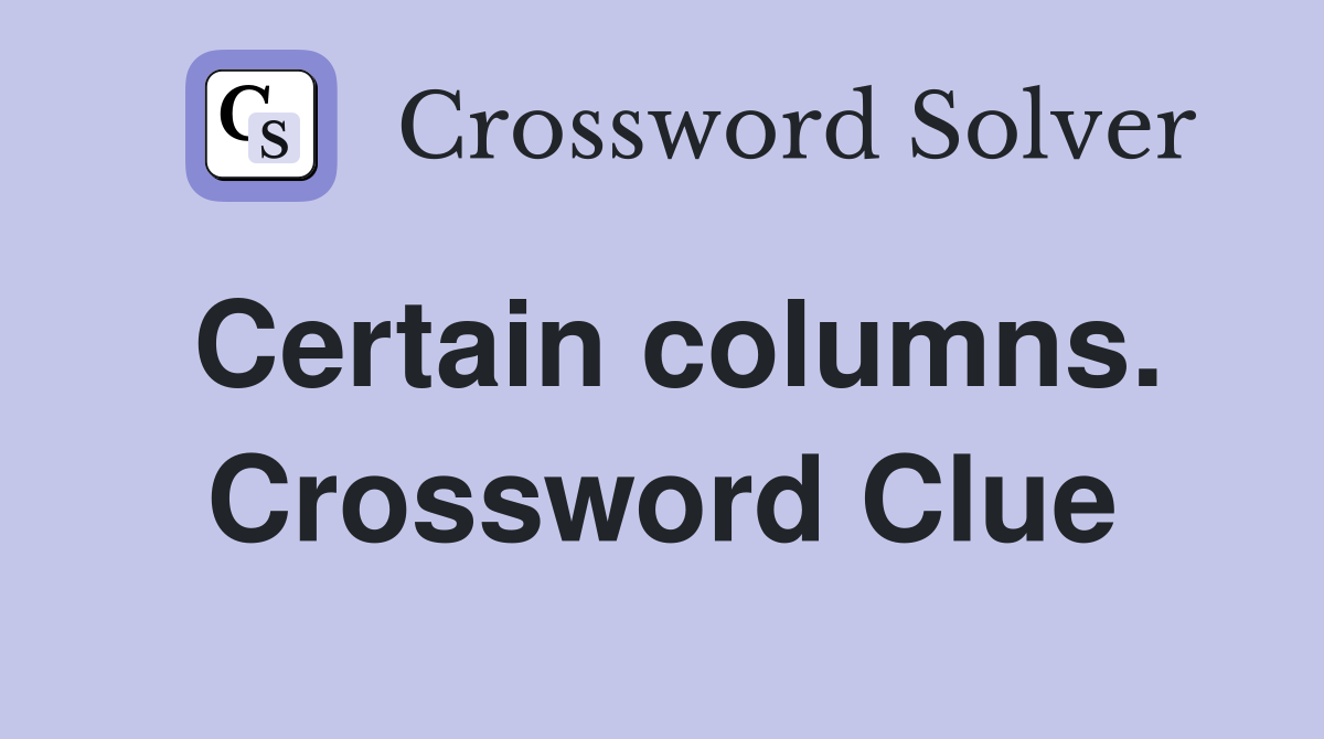 Certain columns. Crossword Clue