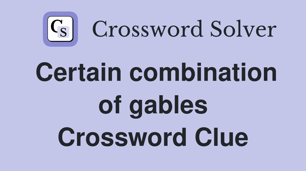 Certain combination of gables Crossword Clue