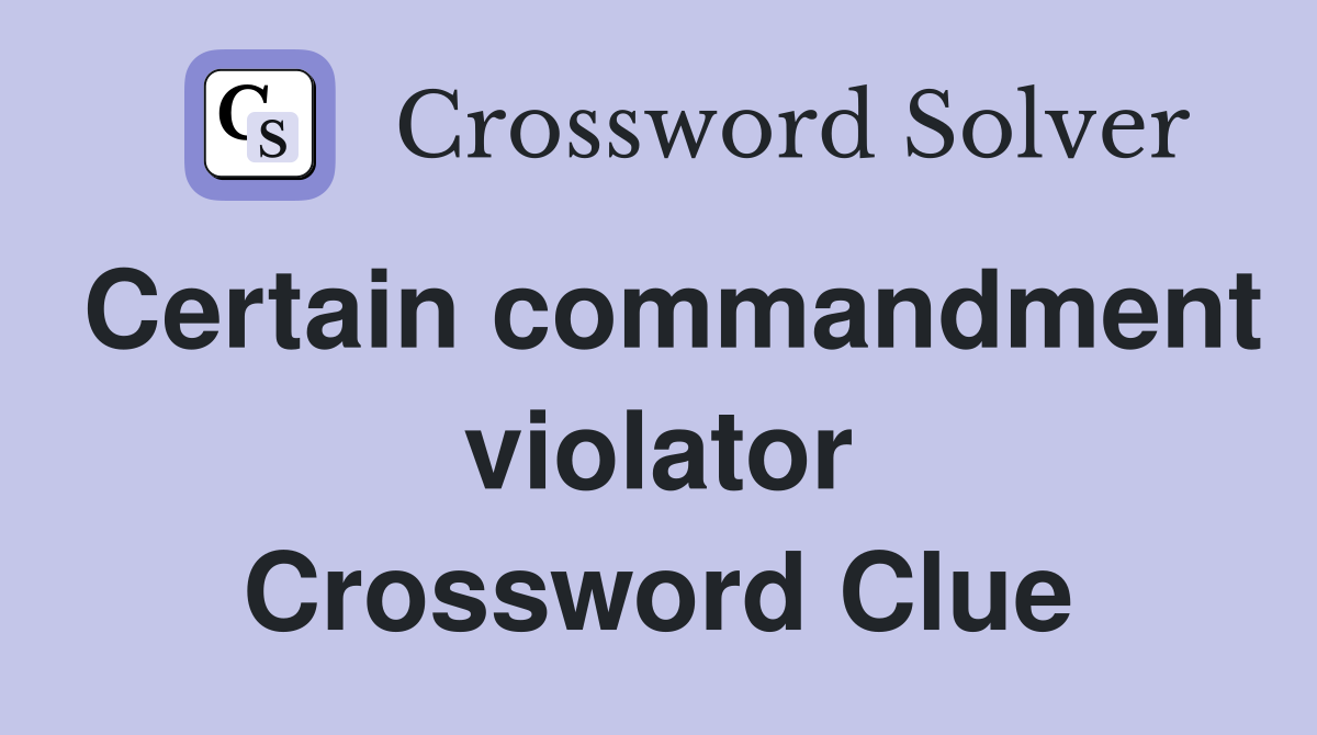 Certain commandment violator Crossword Clue