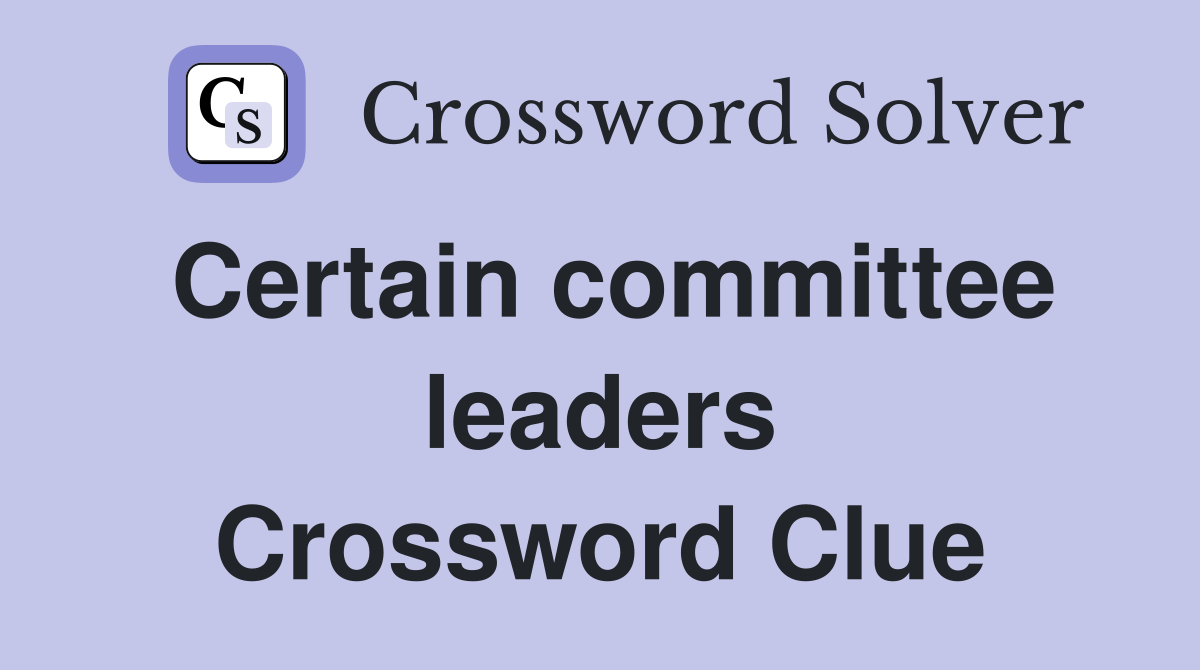 Certain committee leaders Crossword Clue
