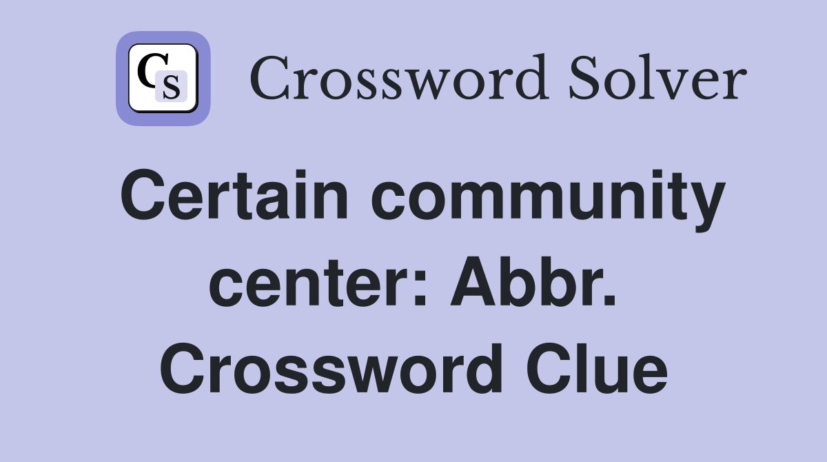 Certain community center: Abbr. Crossword Clue
