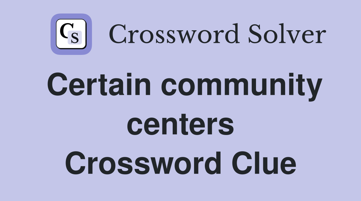 Certain community centers Crossword Clue
