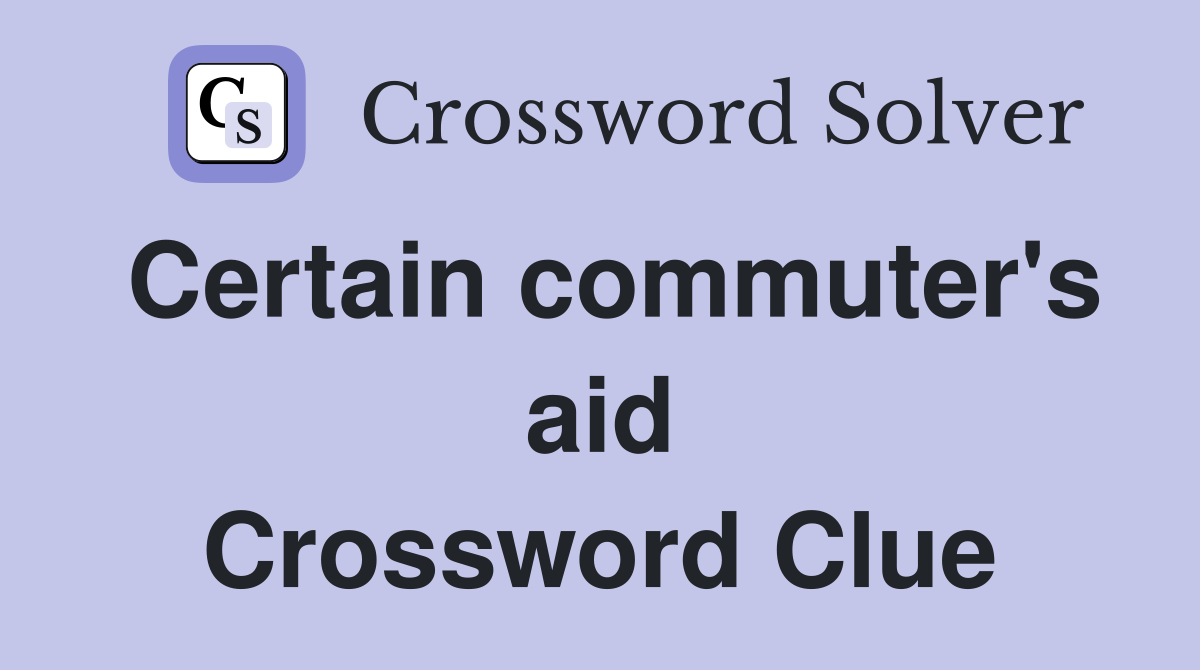 Certain commuter's aid Crossword Clue