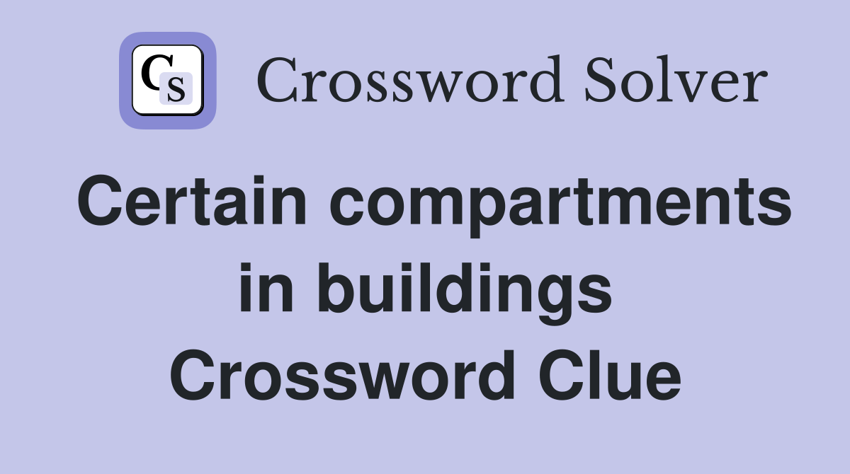 Certain compartments in buildings Crossword Clue