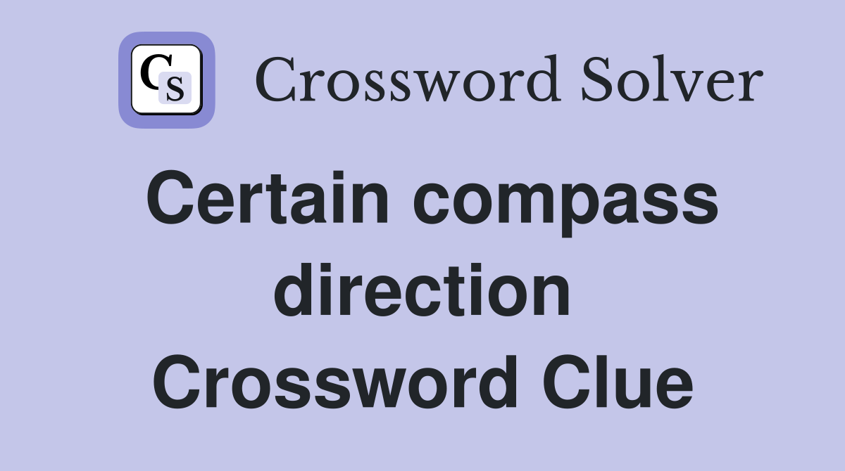 Certain compass direction Crossword Clue