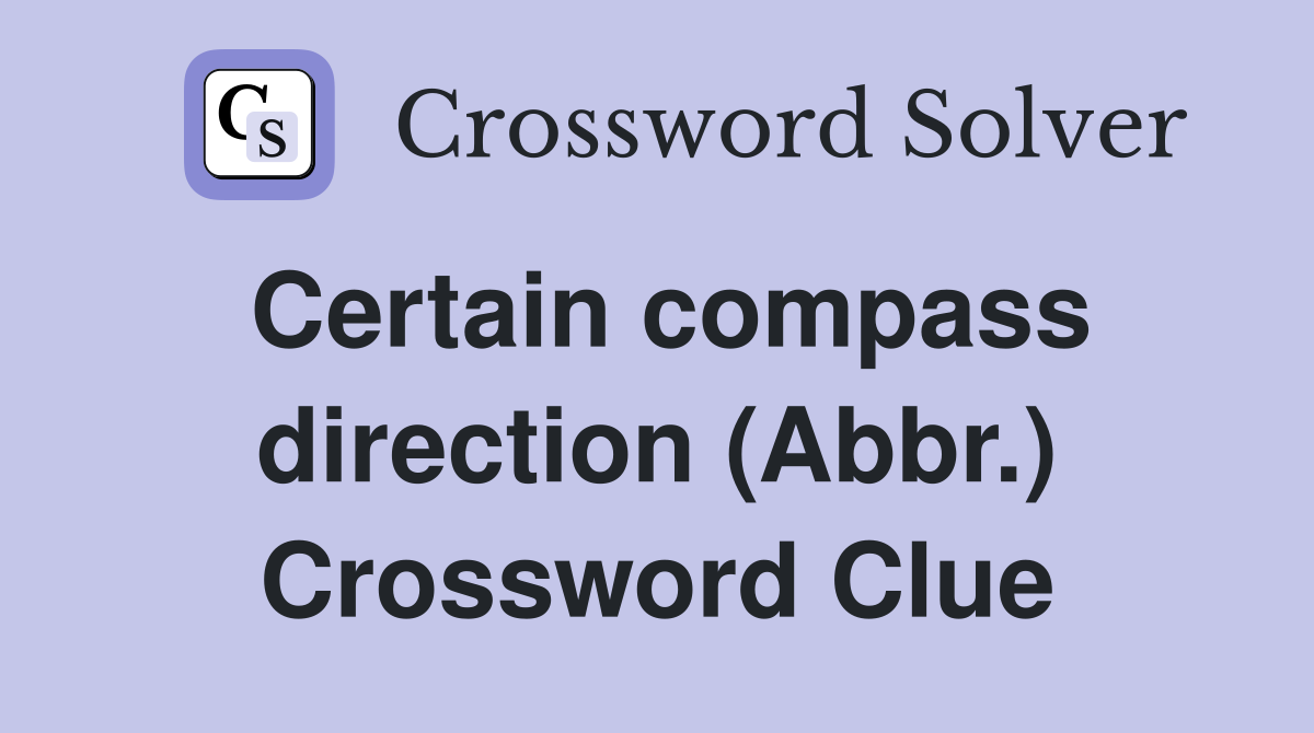 Certain compass direction (Abbr.) Crossword Clue
