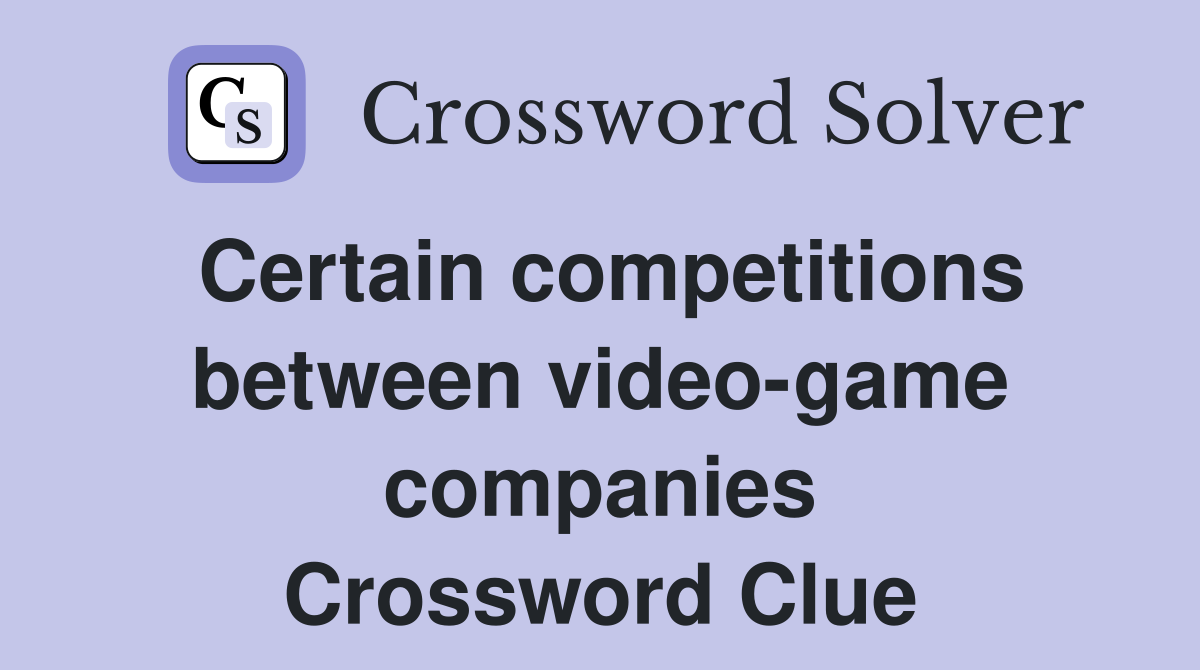 Certain competitions between video-game companies Crossword Clue