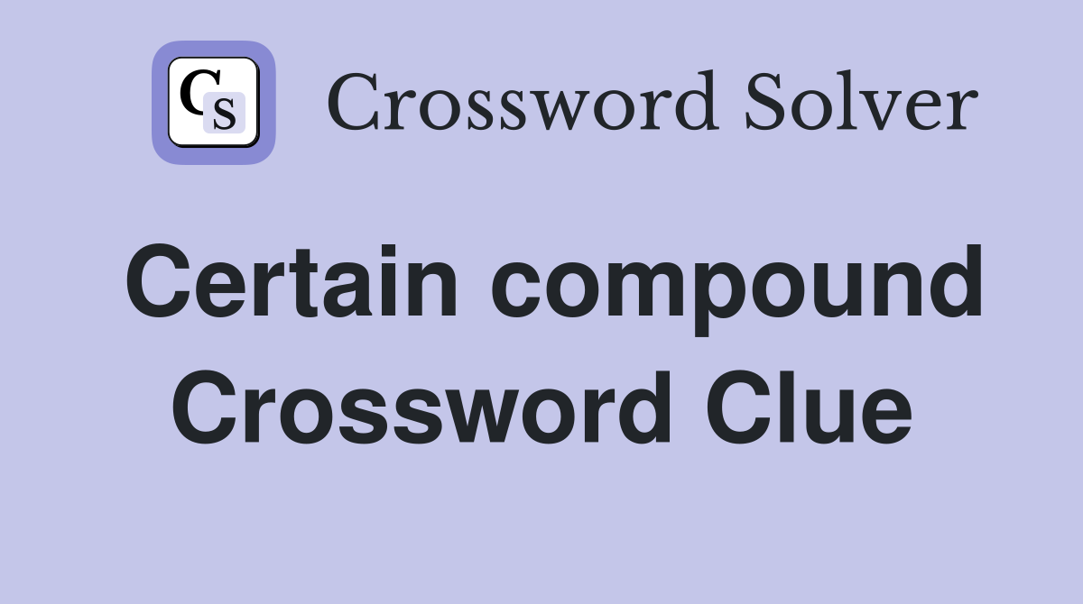 Certain compound Crossword Clue