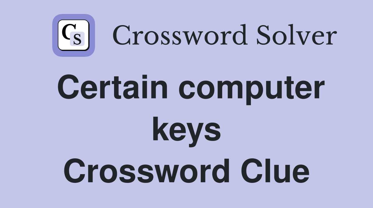 Certain computer keys Crossword Clue