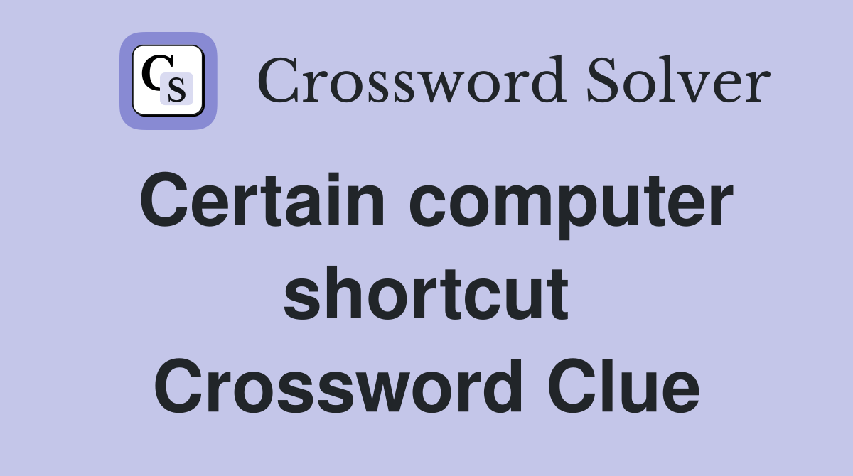 Certain computer shortcut Crossword Clue