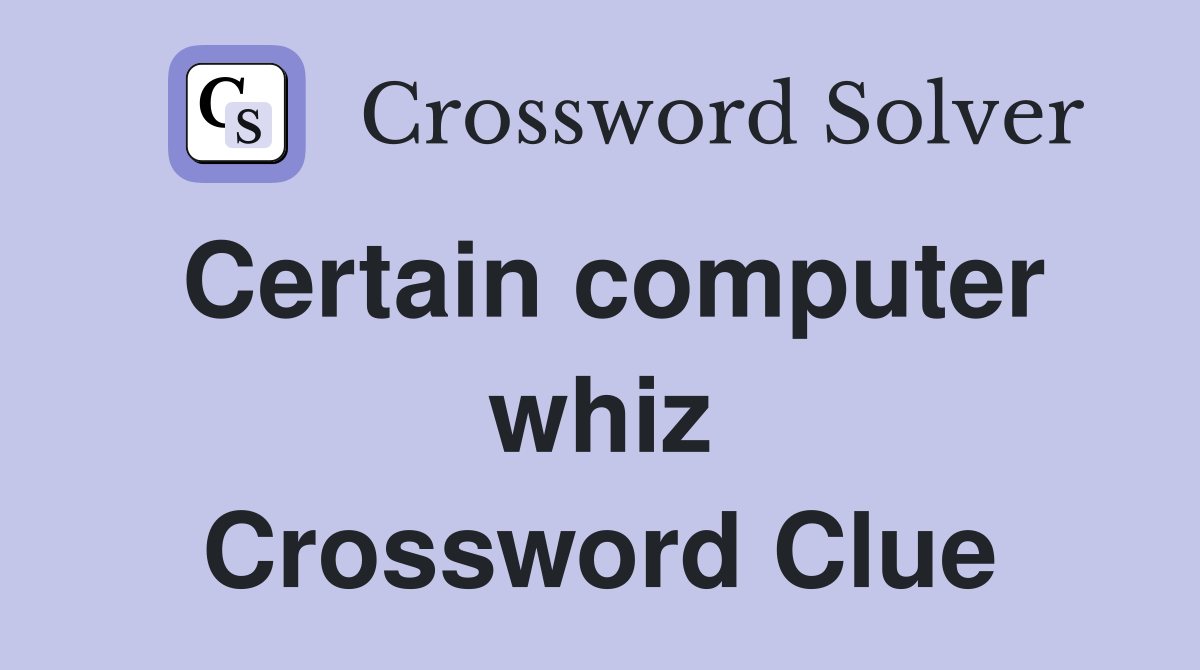 Certain computer whiz Crossword Clue
