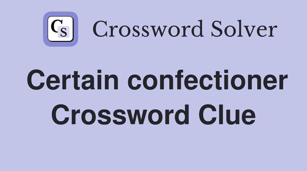 Certain confectioner Crossword Clue