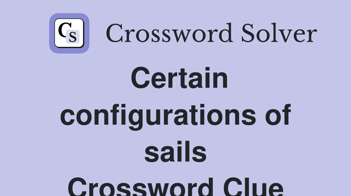 Certain configurations of sails Crossword Clue
