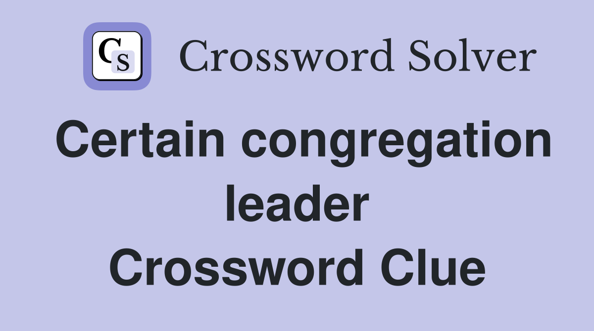 Certain congregation leader Crossword Clue