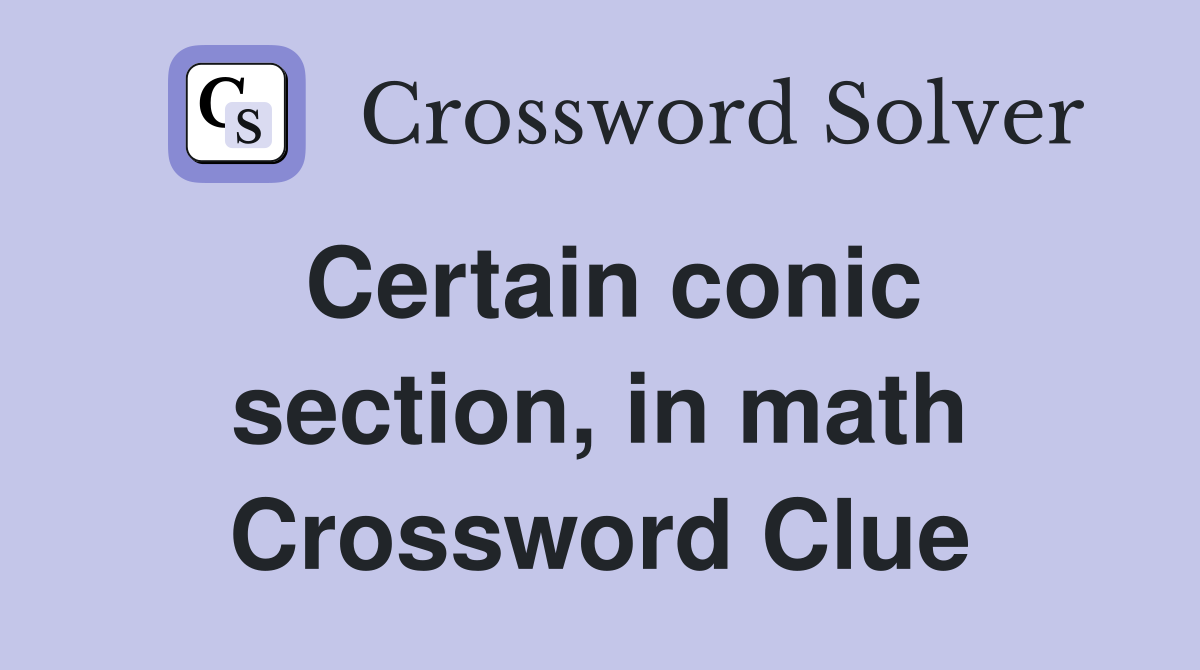 Certain conic section, in math Crossword Clue