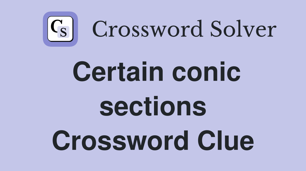 Certain conic sections Crossword Clue