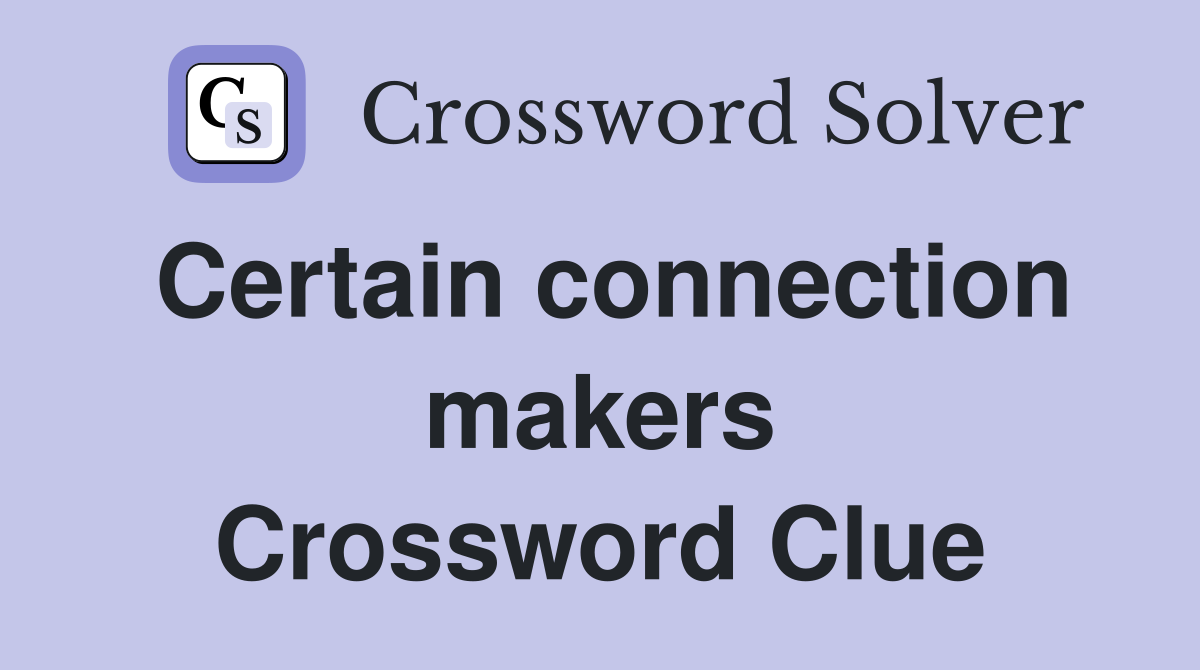 Certain connection makers Crossword Clue