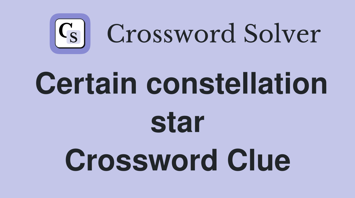 Certain constellation star Crossword Clue
