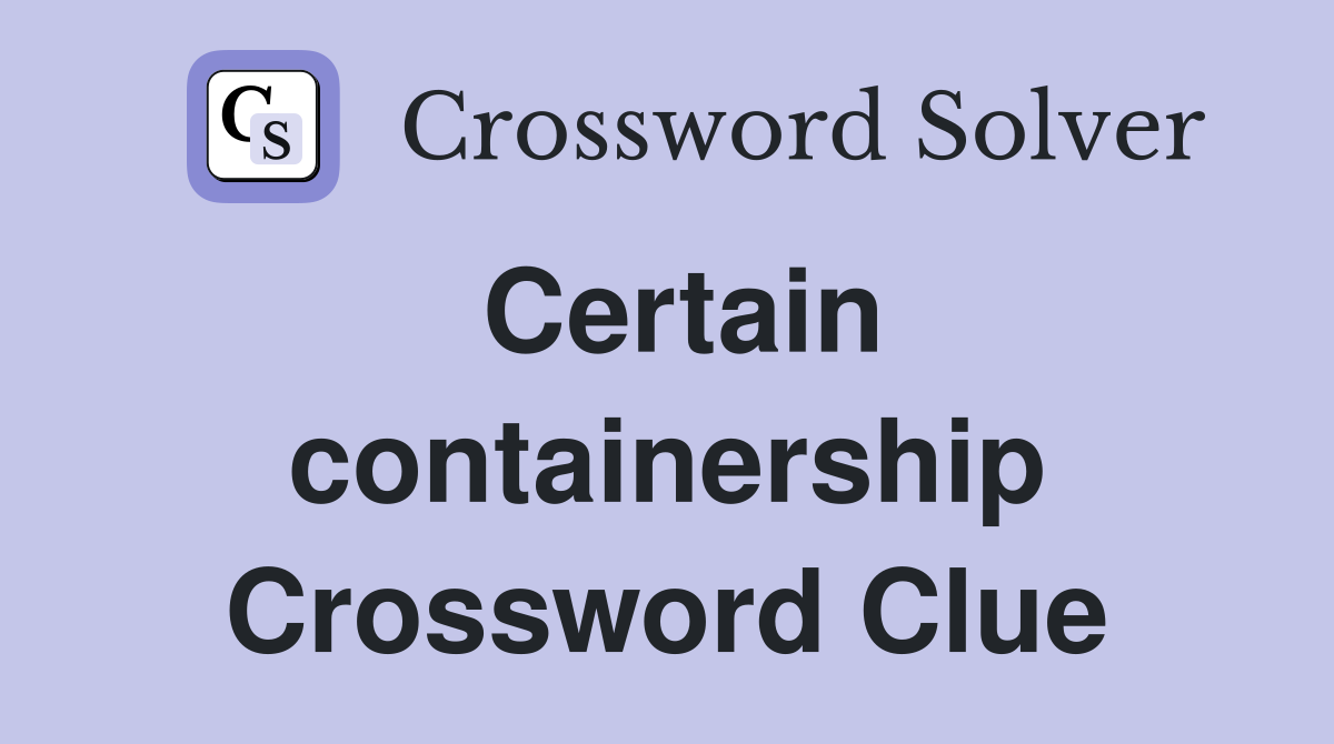 Certain containership Crossword Clue