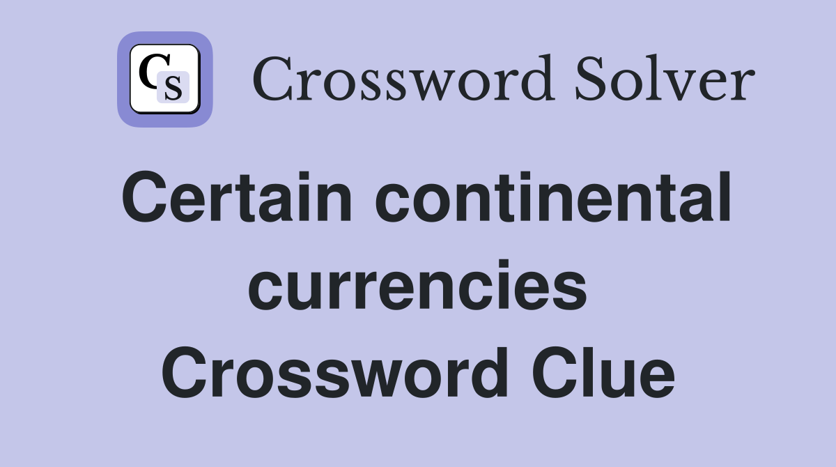 Certain continental currencies Crossword Clue