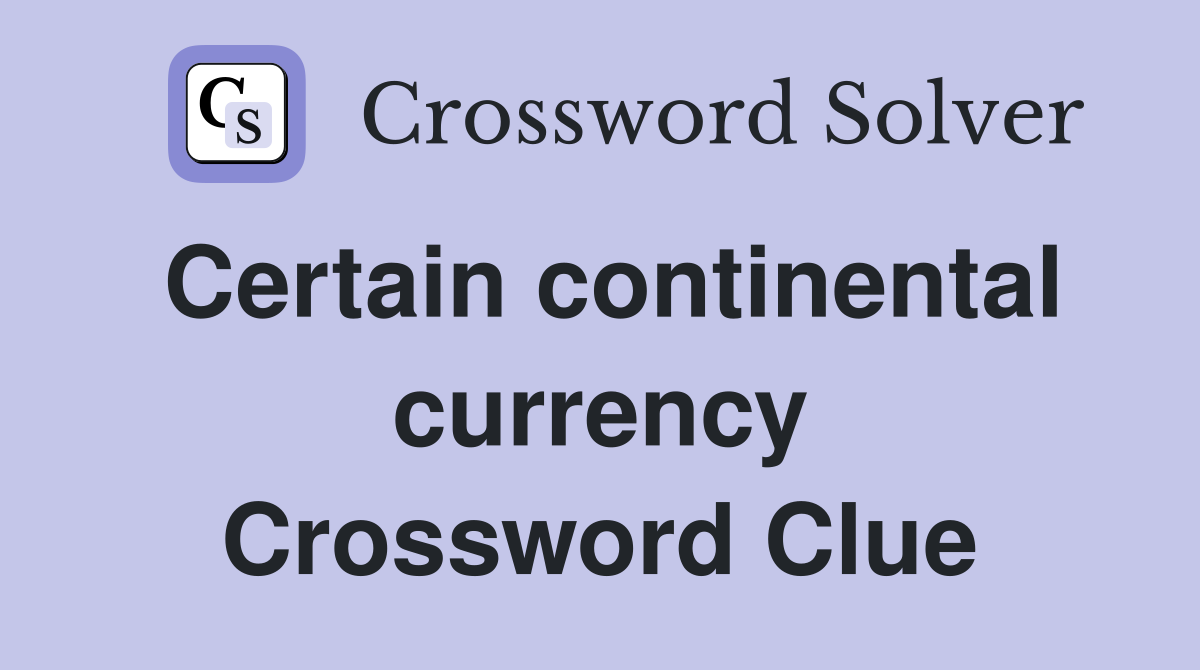 Certain continental currency Crossword Clue
