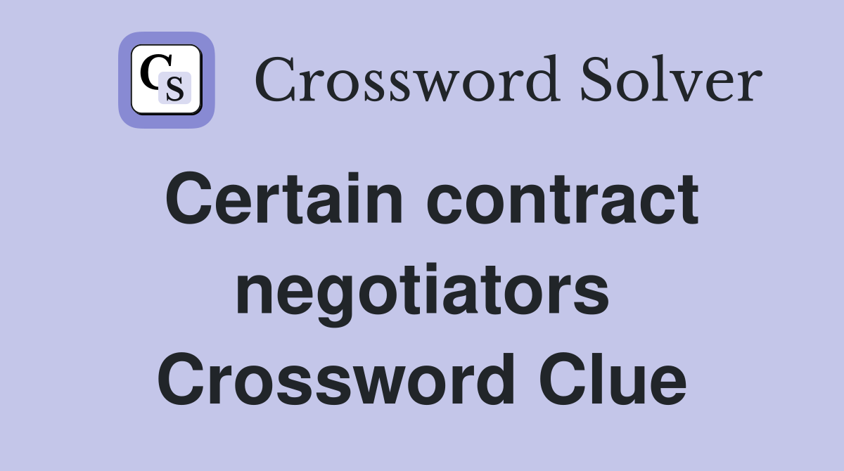 Certain contract negotiators Crossword Clue