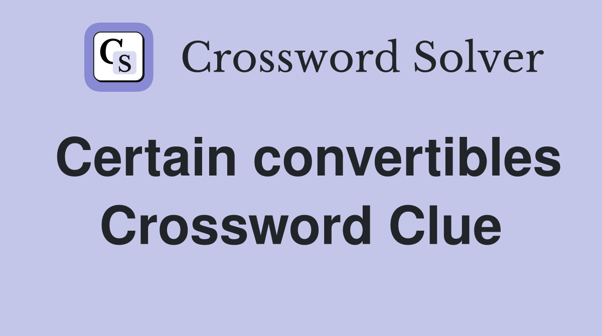 Certain convertibles Crossword Clue