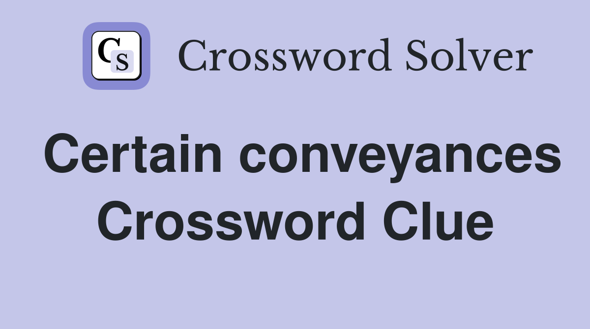 Certain conveyances Crossword Clue