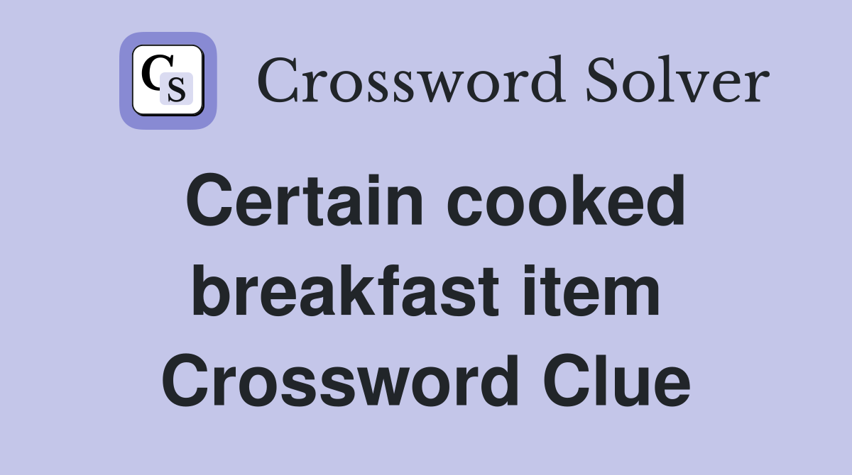 Certain cooked breakfast item Crossword Clue
