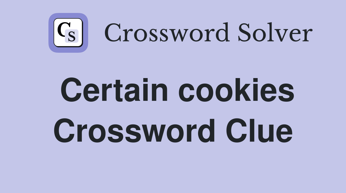 Certain cookies Crossword Clue