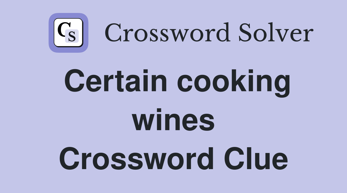 Certain cooking wines Crossword Clue