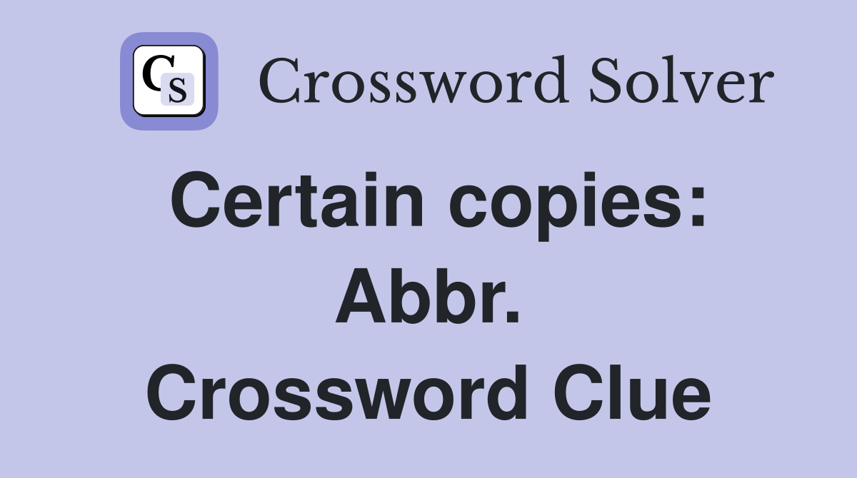 Certain copies: Abbr. Crossword Clue
