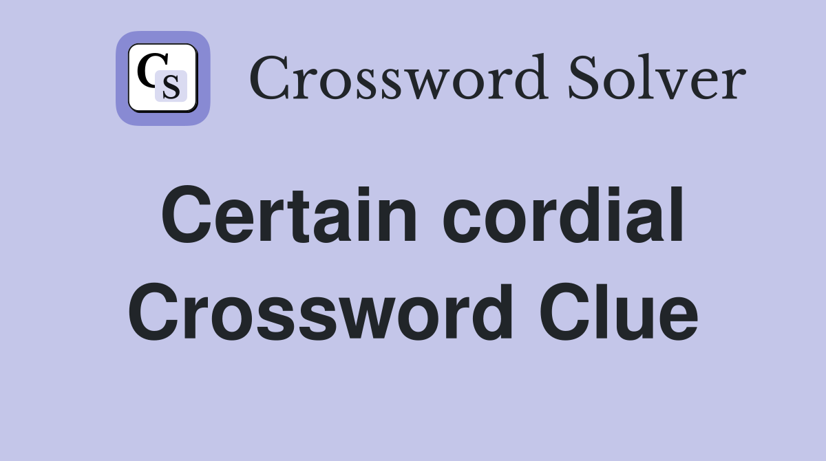 Certain cordial Crossword Clue