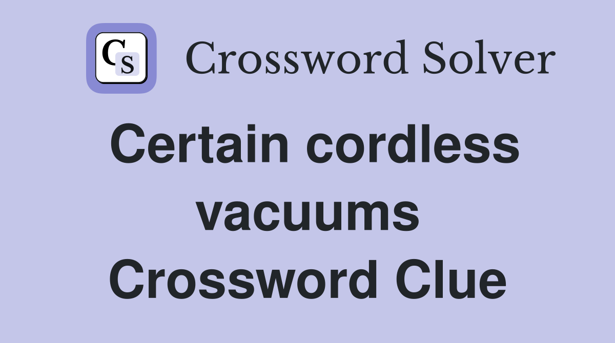Certain cordless vacuums Crossword Clue