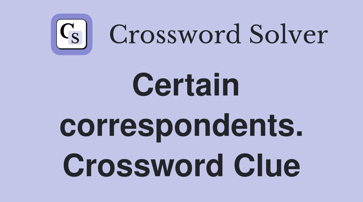 Certain correspondents. Crossword Clue