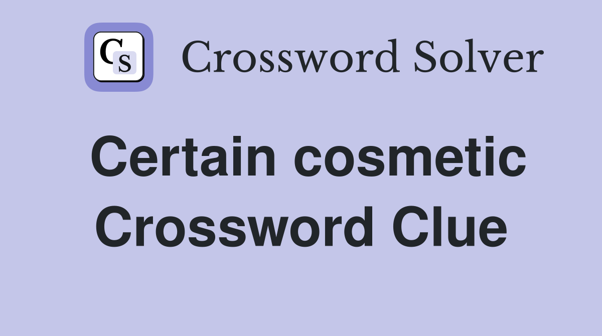 Certain cosmetic Crossword Clue