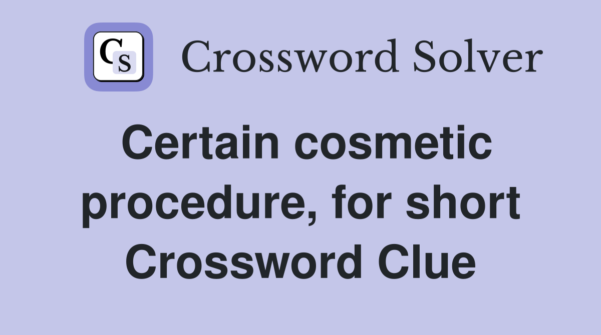 Certain cosmetic procedure, for short Crossword Clue