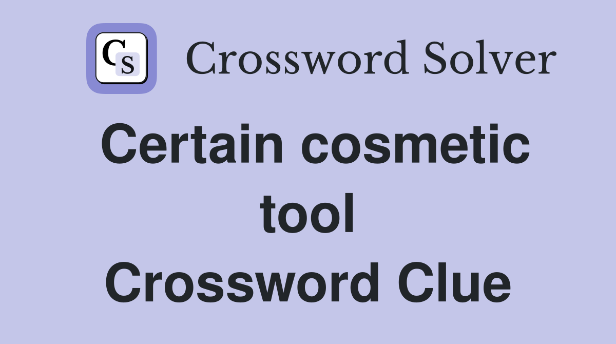 Certain cosmetic tool Crossword Clue