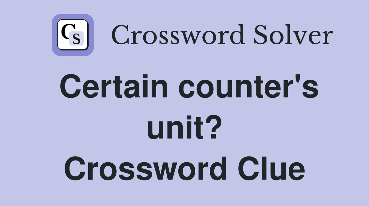 Certain counter's unit? Crossword Clue