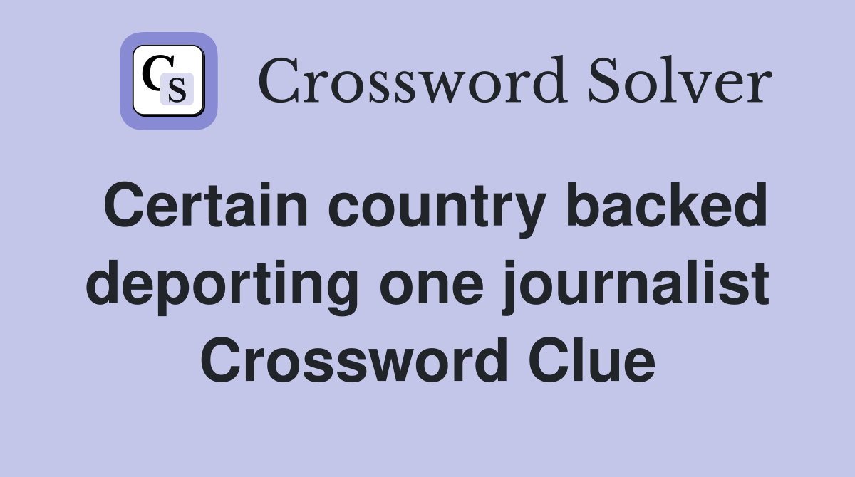 Certain country backed deporting one journalist Crossword Clue