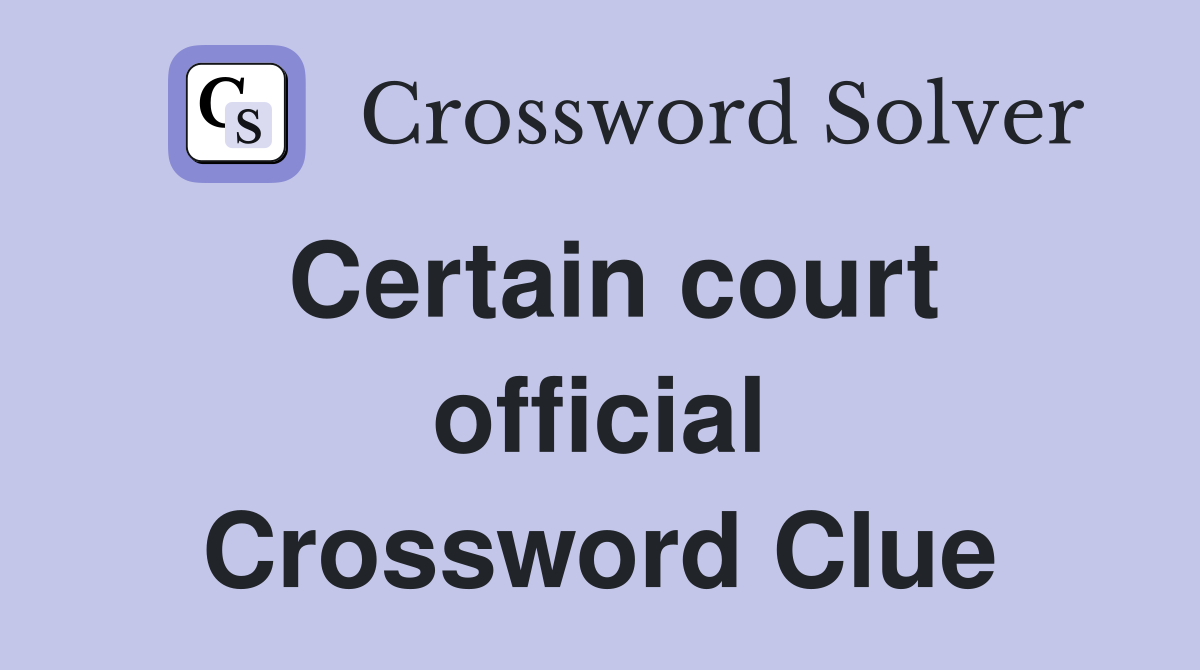 Certain court official Crossword Clue