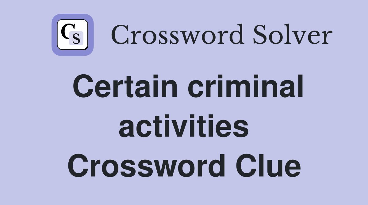 Certain criminal activities Crossword Clue