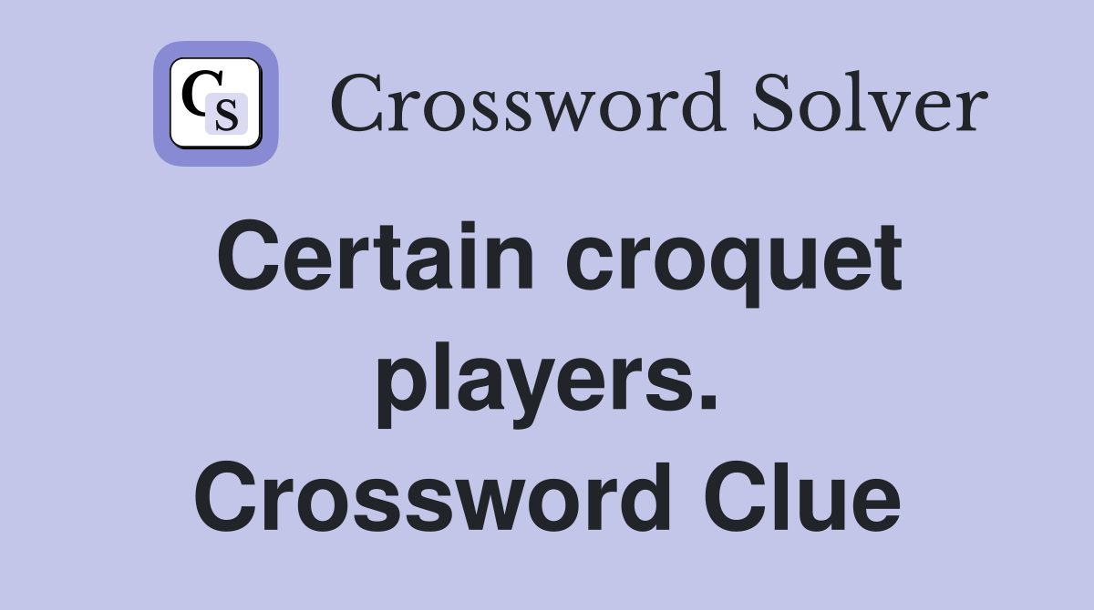 Certain croquet players. Crossword Clue